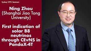 Ning Zhou (SJTU): First indication of solar B8 neutrinos through CEvNS in PandaX-4T