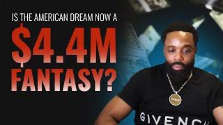 Is the American Dream Now a $4.4M Fantasy?