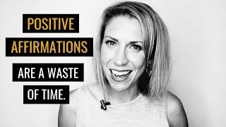 Positive Affirmations Are a Waste of Your Time