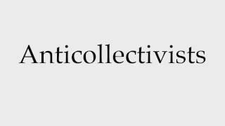 How to Pronounce Anticollectivists