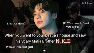 Jungkook ff When you went to your bestie's house and saw her cold mafia brother who's obsessed..