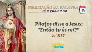 24 de novembro de 2024 - Meditação da Palavra do Senhor