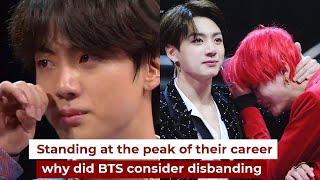 Standing at the peak of their career why did BTS consider disbanding