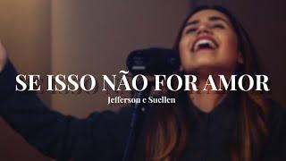 SE ISSO NÃO FOR AMOR┃JEFFERSON E SUELLEN (COVER) AO VIVO