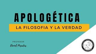 LA FILOSOFIA Y LA VERDAD / CLASE 001/ APOLOGETICA