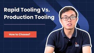 Rapid Tooling vs Production Tooling: How to Choose?