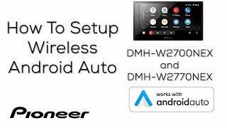 How To - Wireless Android Auto Setup - Pioneer DMH-2770NEX 2022