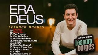 Leandro Borges - Era Deus ... TOP 10 de Sucessos Gospel que marcaram epoca playlist gospel 2023