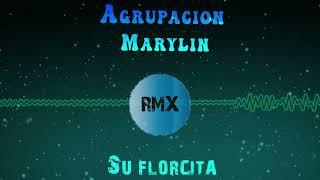 Agrupación Marilyn - Su Florcita | REMIX