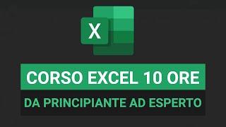 Corso Excel da PRINCIPIANTE ad ESPERTO in 10 ore - Excel Tutorial Italiano 2024