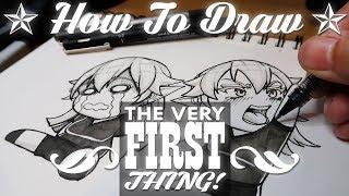 HOW TO DRAW - The Very First Thing.