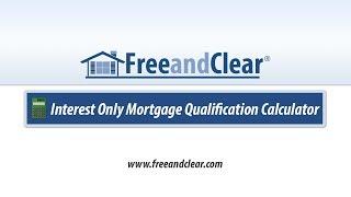 Interest Only Mortgage Qualification Calculator Video