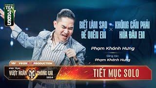 Mashup BIẾT LÀM SAO ĐỂ QUÊN EM & KHÔNG CẦN PHẢI HỨA ĐÂU EM - ANH TÀI PHẠM KHÁNH HƯNG | Tiết mục SOLO