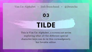 Vim Un-Alphabet 03: Tilde