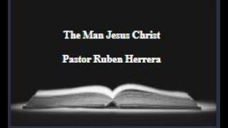 The Man Jesus Christ/Love- Pastor Ruben & Mable Herrera