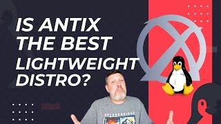 Is AntiX the best Lightweight Linux Distro?