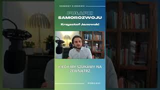 Samorozwój bez końca ciągłym odchodzeniem od siebie - fragment rozmowy z Krzysztofem Janowskim