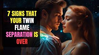 7 Signs That Your Twin Flame Separation Is OVER