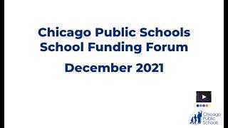 Chicago Public Schools School Funding Public Engagement Forum               December 7, 2021