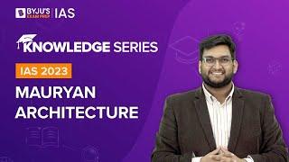 Mauryan Art and Architecture (Explained) | Art & Culture for UPSC/IAS Prelims & Mains 2022-2023