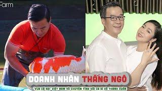 Tiểu sử doanh nhân THẮNG NGÔ  - 'Vua cá Koi' Việt Nam chồng sắp cưới của HÀ THANH XUÂN