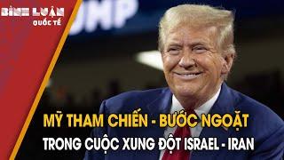 Mỹ tham chiến - bước ngoặt trong cuộc xung đột Israel - Iran