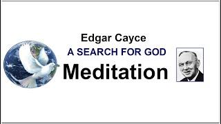 Edgar Cayce - Meditation - A Search For God