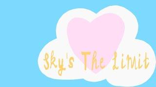 SKY'S THE LIMIT || Another song for my gf @clovergallagher9013