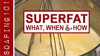 Superfat in Soap - What, When & How | Soaping101