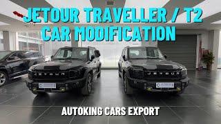 JETOUR TRAVELLER / T2 CAR MODIFICATION BY AUTOKING || CHINA CARS EXPORT