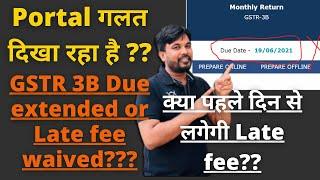 GSTR 3B Due date extended or only late fee waived ?? Late fee be charge from first day ??