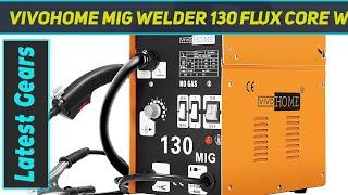 VIVOHOME MIG Welder 130 Flux Core Wire - Review 2023