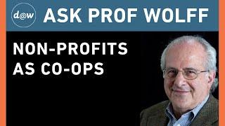 Ask Prof Wolff: Non-profits as Co-ops