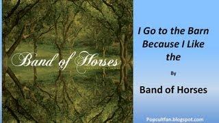 Band of Horses - I Go to the Barn Because I Like the (Lyrics)