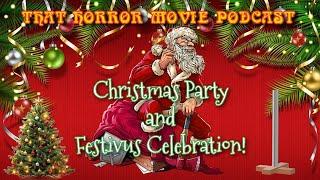 That Horror Movie Podcast Christmas Party and Festivus Celebration!