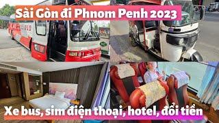 Sài Gòn đi Phnom Penh Campuchia 2023: Xe bus, Khách sạn đẹp, Sim điện thoại, Đổi tiền, App xe Tuktuk