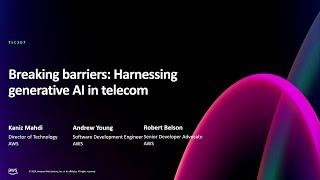 AWS re:Invent 2024 - Breaking barriers: Harnessing generative AI in telecom (TLC207)