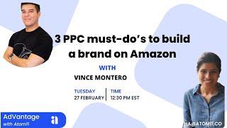 Ep#7 AdVantage with Atom11: 3 Must Do's to build your brand using Amazon PPC