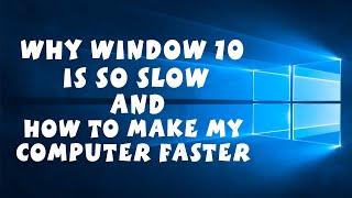 Window 10 is Too Slow - How Do I Make My Computer Faster