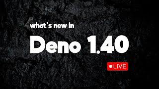 Deno Sessions: What's new in 1.40 and road to Deno 2?