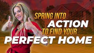 Spring into Action to Find your Perfect Home