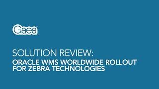 Gaea Global Technologies, Inc. helps Zebra Technologies with their worldwide rollout of Oracle WMS.