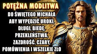 Modlitwa do ŚWIĘTEGO MICHAŁA ARCHANIOŁA, aby WYPĘDZIĆ biedę, długi, bezrobocie, czary i całe zło.