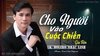 ️ VIDEO/MV Cho Người Vào Cuộc Chiến GIA TIẾN Lk Bolero Lính Xưa Ngọt Ngào Say Đắm Nhiều Thế Hệ