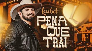 Loubet - Pena Que Trai (Oficial)