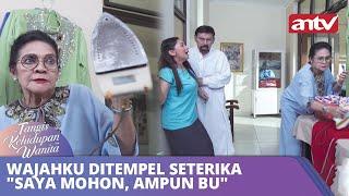 Wajahku Ditempel Seterika "Saya Mohon, Ampun Bu" | Tangis Kehidupan Wanita ANTV Eps 37 FULL