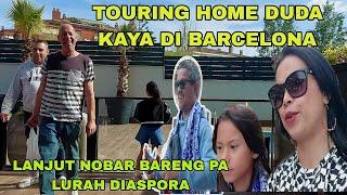 HOME TOUR  DUDA KAYA DI BARCELONA!! LANJUT NOBAR BARENG PA LURAH DIASPORA