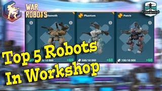 Top 5 Robots In Workshop - War Robots Guide 2022 - 4K Ultra HD