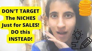 Don't target niches just for sales! do this instead