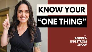 The One Thing  - The Andrea Engstrom Show Ep 014